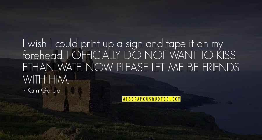 Friends Humor Quotes By Kami Garcia: I wish I could print up a sign