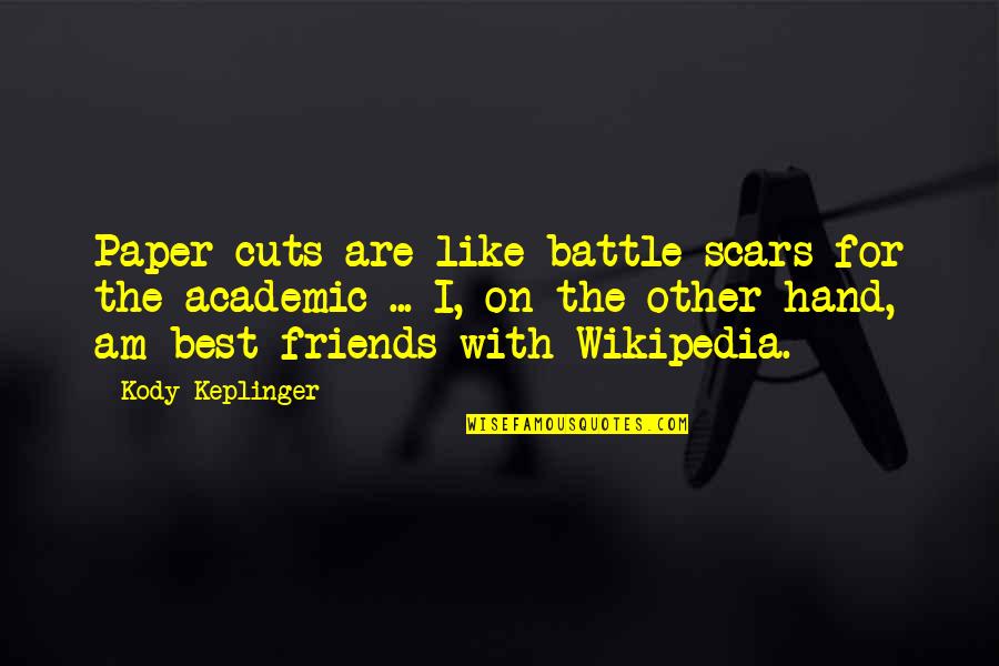 Friends Humor Quotes By Kody Keplinger: Paper cuts are like battle scars for the