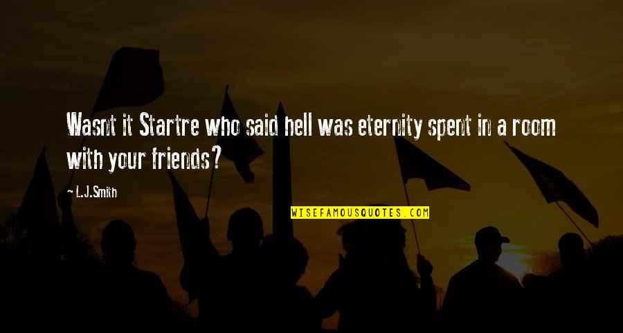 Friends Humor Quotes By L.J.Smith: Wasnt it Startre who said hell was eternity