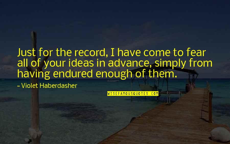 Friends Humor Quotes By Violet Haberdasher: Just for the record, I have come to