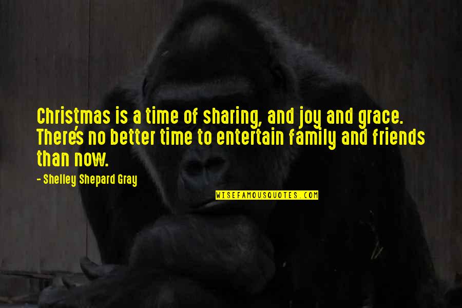 Friends In Christmas Quotes By Shelley Shepard Gray: Christmas is a time of sharing, and joy