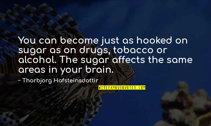 Friends In Different Sororities Quotes By Thorbjorg Hafsteinsdottir: You can become just as hooked on sugar