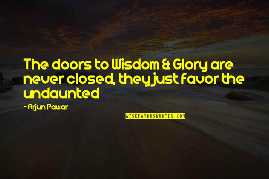 Friends In Good Times Only Quotes By Arjun Pawar: The doors to Wisdom & Glory are never