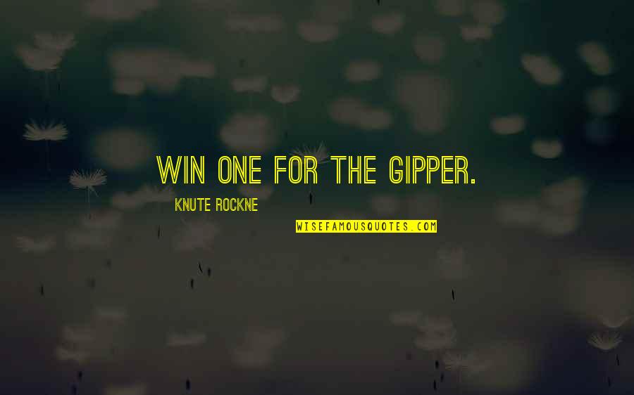 Friends In Good Times Quotes By Knute Rockne: Win one for the Gipper.