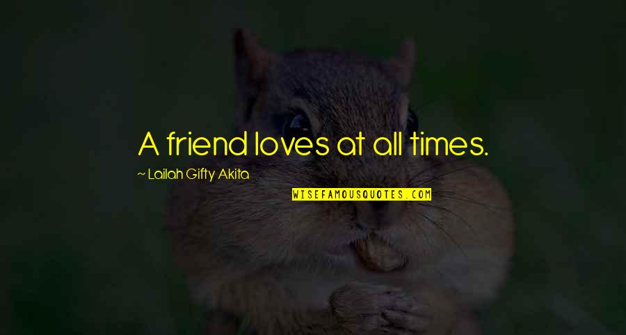 Friends In Good Times Quotes By Lailah Gifty Akita: A friend loves at all times.