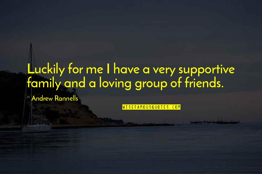 Friends In Group Quotes By Andrew Rannells: Luckily for me I have a very supportive