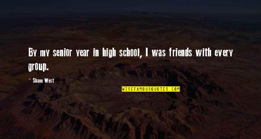 Friends In Group Quotes By Shane West: By my senior year in high school, I