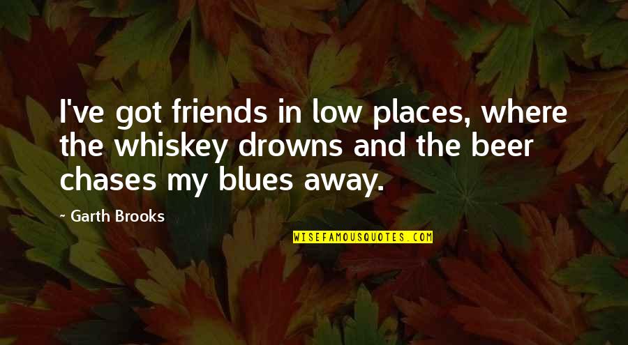 Friends In Low Places Quotes By Garth Brooks: I've got friends in low places, where the Friends In Low Places Quotes By Garth Brooks: I've got friends in low places, where the