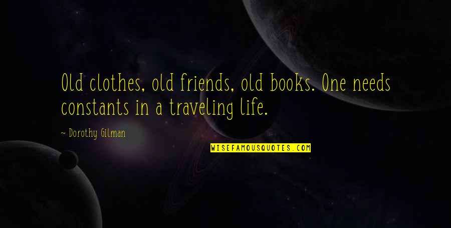 Friends In Needs Quotes By Dorothy Gilman: Old clothes, old friends, old books. One needs