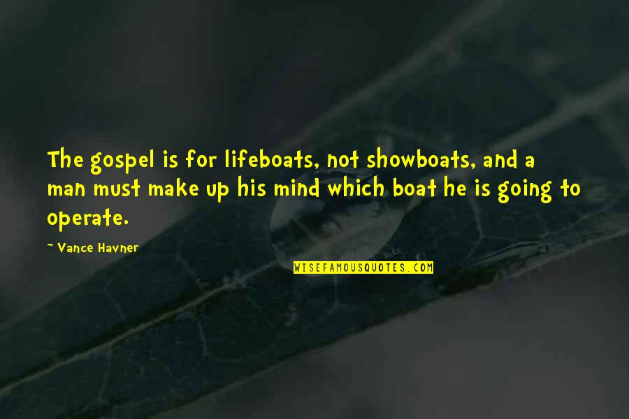 Friends In The Rain Quotes By Vance Havner: The gospel is for lifeboats, not showboats, and