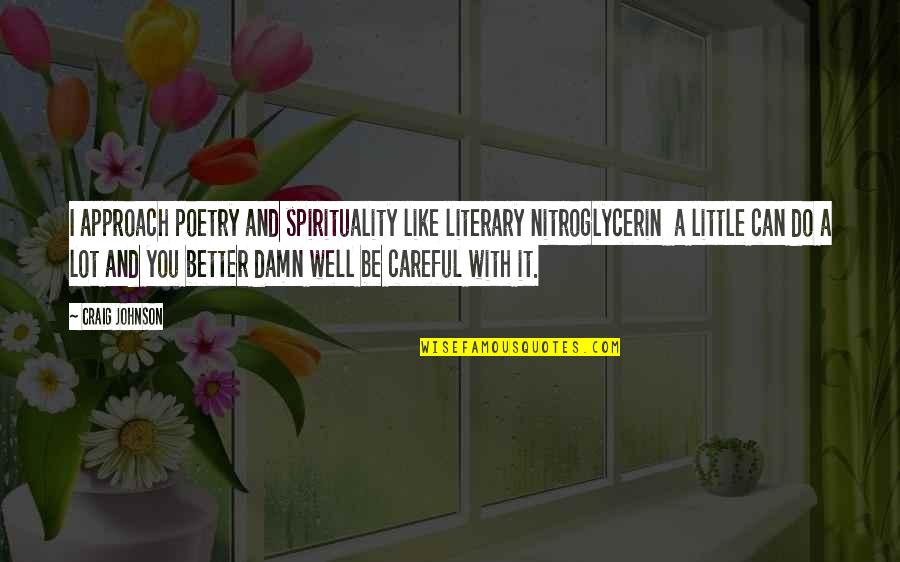 Friends In Times Of Crisis Quotes By Craig Johnson: I approach poetry and spirituality like literary nitroglycerin