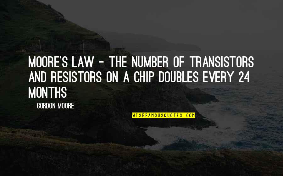 Friends In Times Of Crisis Quotes By Gordon Moore: Moore's Law - The number of transistors and
