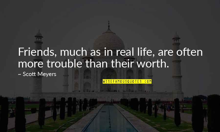 Friends In Trouble Quotes By Scott Meyers: Friends, much as in real life, are often