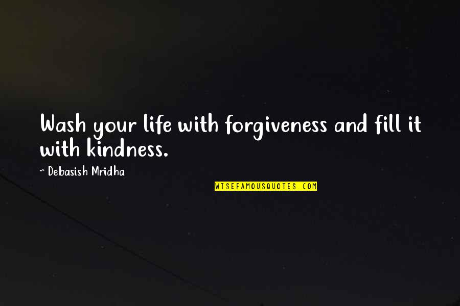 Friends In Urdu Quotes By Debasish Mridha: Wash your life with forgiveness and fill it