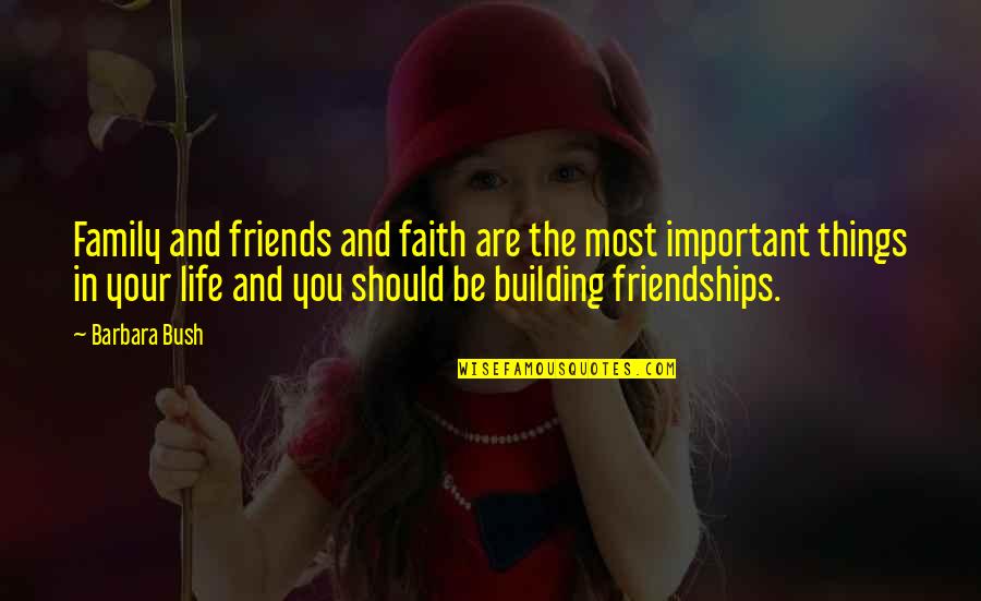 Friends In Your Life Quotes By Barbara Bush: Family and friends and faith are the most