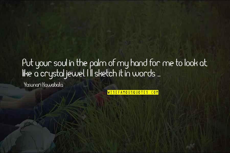Friends Interfering In Marriage Quotes By Yasunari Kawabata: Put your soul in the palm of my