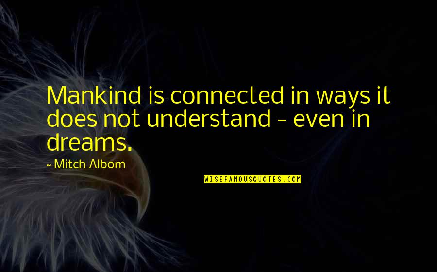 Friends Interfering In Relationship Quotes By Mitch Albom: Mankind is connected in ways it does not