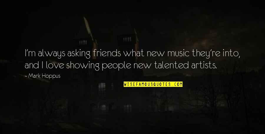 Friends Into Love Quotes By Mark Hoppus: I'm always asking friends what new music they're