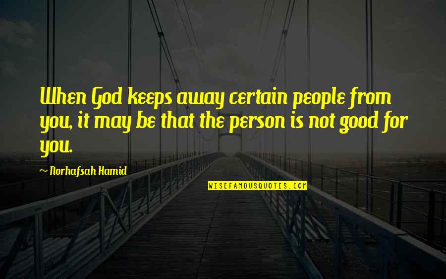 Friends Is Not Quotes By Norhafsah Hamid: When God keeps away certain people from you, Friends Is Not Quotes By Norhafsah Hamid: When God keeps away certain people from you,