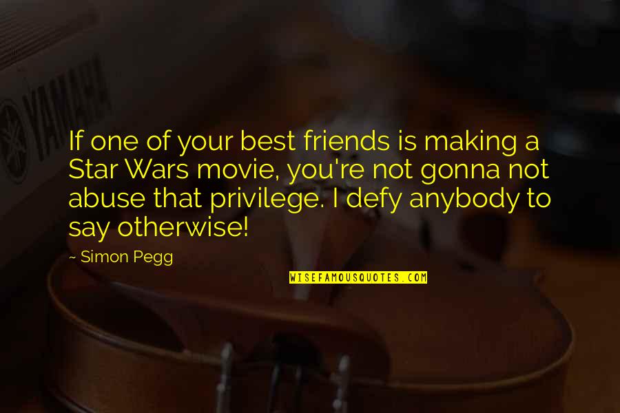 Friends Is Not Quotes By Simon Pegg: If one of your best friends is making Friends Is Not Quotes By Simon Pegg: If one of your best friends is making
