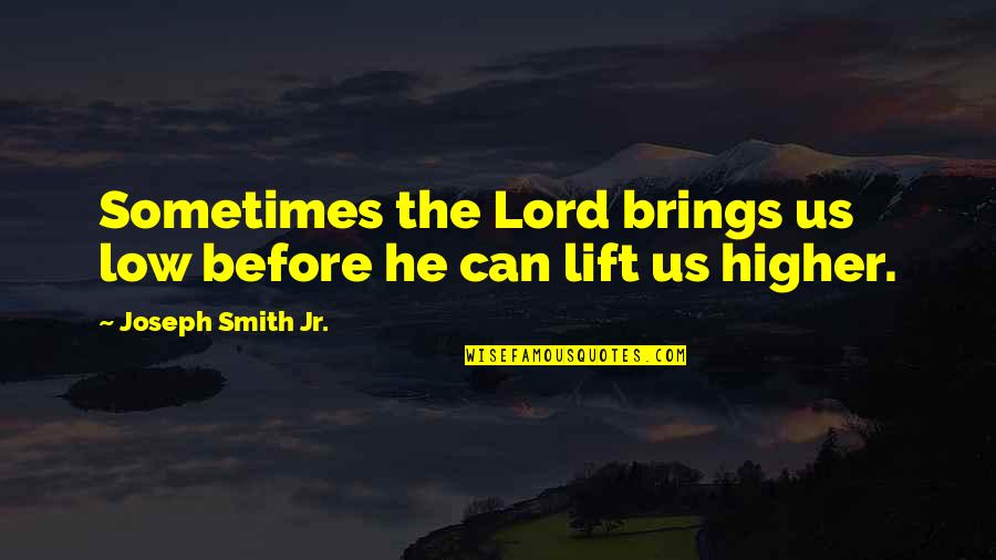 Friends Jealous Of Relationship Quotes By Joseph Smith Jr.: Sometimes the Lord brings us low before he Friends Jealous Of Relationship Quotes By Joseph Smith Jr.: Sometimes the Lord brings us low before he