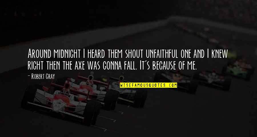 Friends Jealous Of Relationship Quotes By Robert Cray: Around midnight I heard them shout unfaithful one Friends Jealous Of Relationship Quotes By Robert Cray: Around midnight I heard them shout unfaithful one