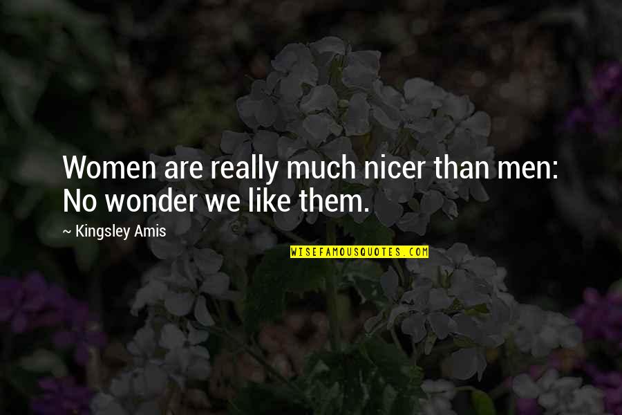 Friends Joey's Fridge Quotes By Kingsley Amis: Women are really much nicer than men: No Friends Joey's Fridge Quotes By Kingsley Amis: Women are really much nicer than men: No