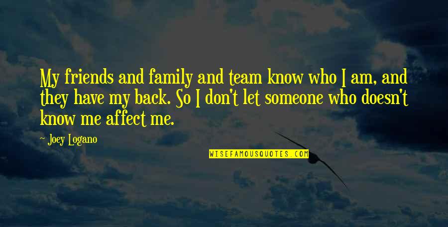 Friends Joey's Quotes By Joey Logano: My friends and family and team know who