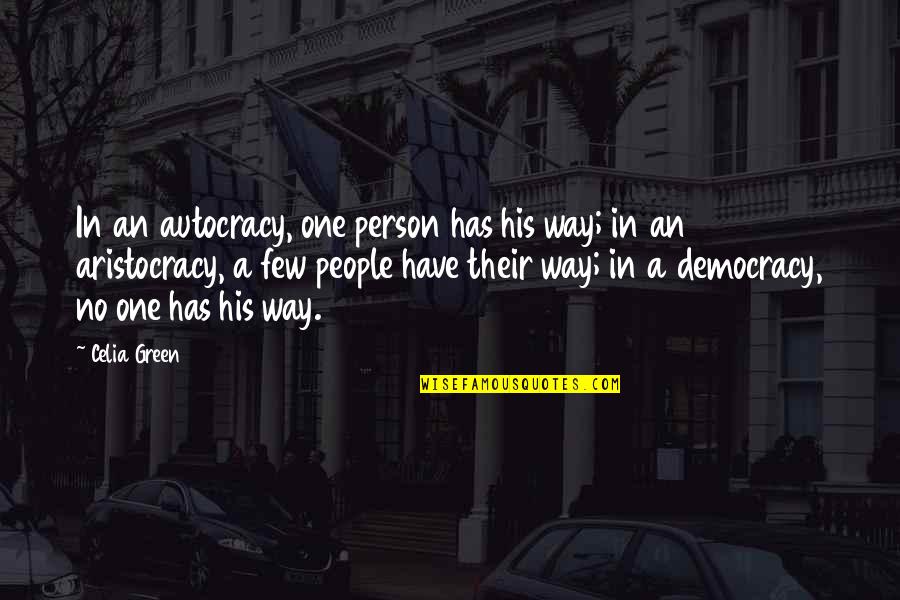 Friends Judai Quotes By Celia Green: In an autocracy, one person has his way;