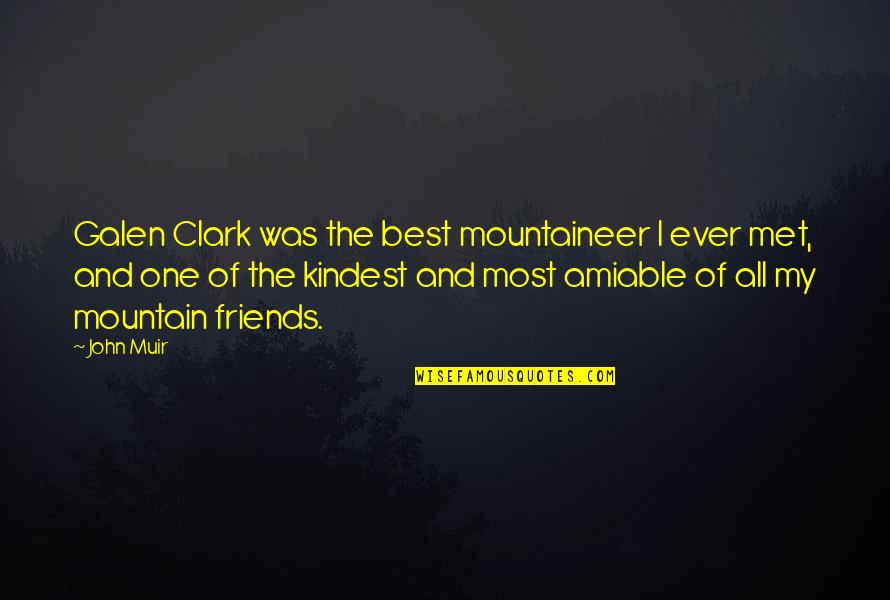 Friends Just Met Quotes By John Muir: Galen Clark was the best mountaineer I ever