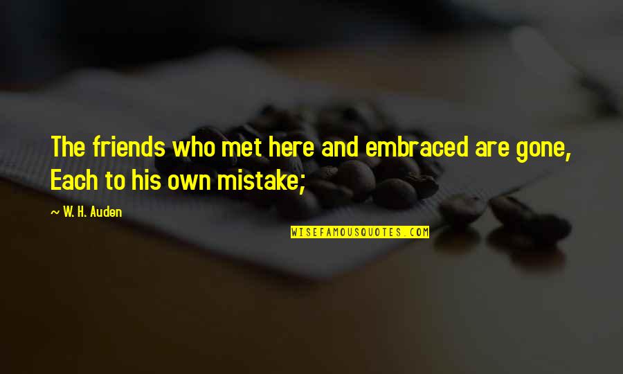Friends Just Met Quotes By W. H. Auden: The friends who met here and embraced are