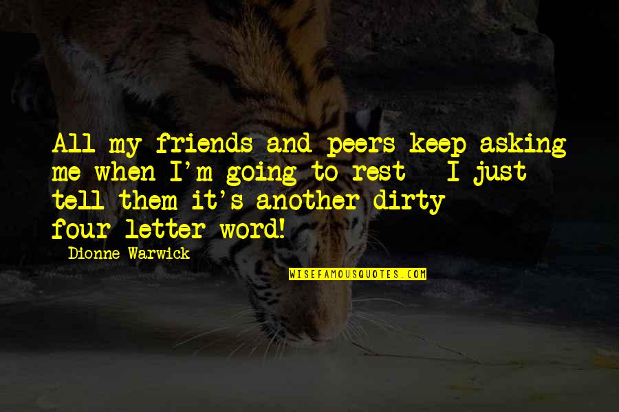 Friends Keep You Going Quotes By Dionne Warwick: All my friends and peers keep asking me