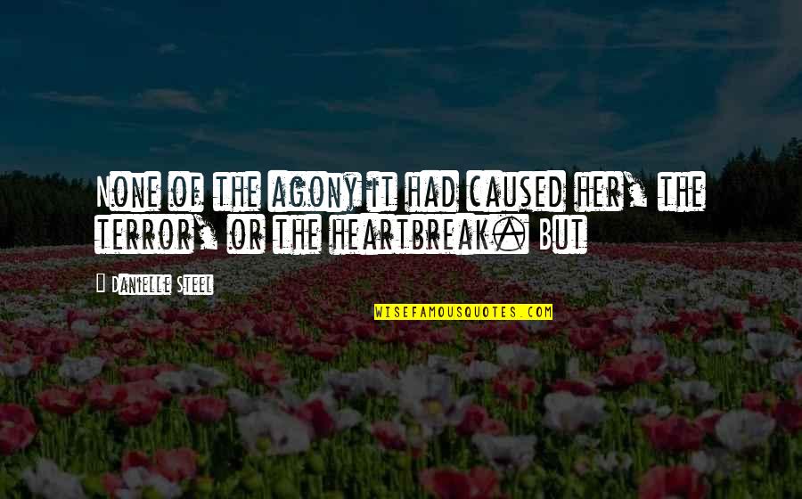 Friends Keeping It Real Quotes By Danielle Steel: None of the agony it had caused her,