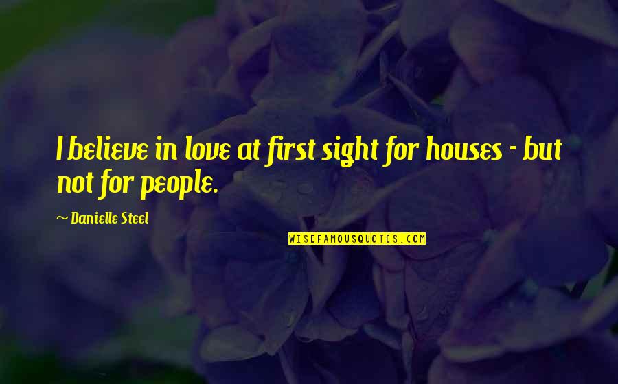 Friends Knowing Everything About You Quotes By Danielle Steel: I believe in love at first sight for