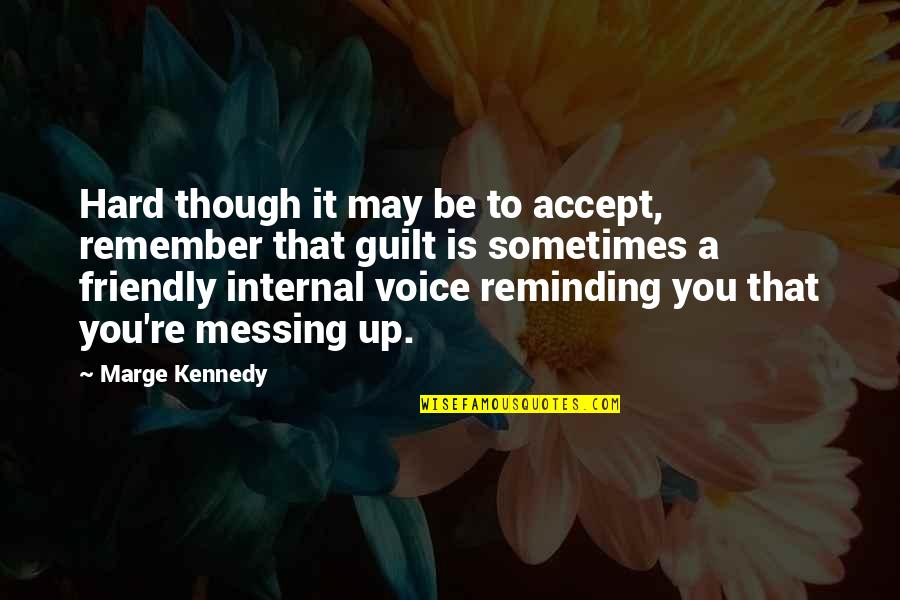 Friends Knowing Everything About You Quotes By Marge Kennedy: Hard though it may be to accept, remember