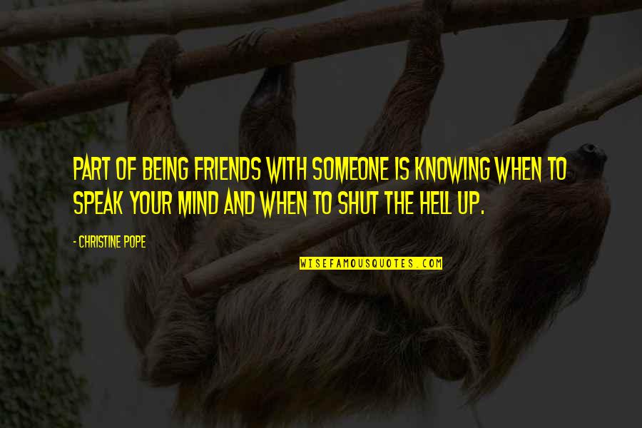 Friends Knowing You Best Quotes By Christine Pope: Part of being friends with someone is knowing Friends Knowing You Best Quotes By Christine Pope: Part of being friends with someone is knowing
