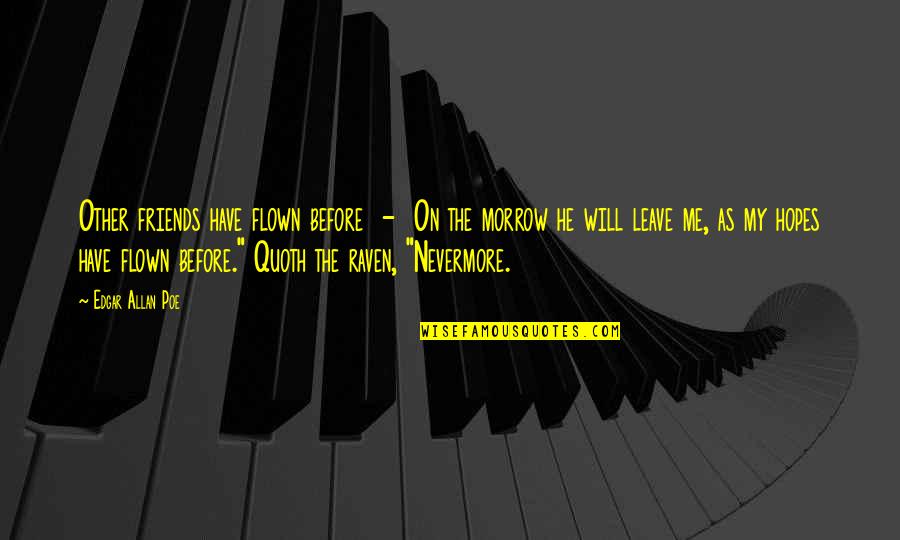 Friends Leave Me Quotes By Edgar Allan Poe: Other friends have flown before - On the