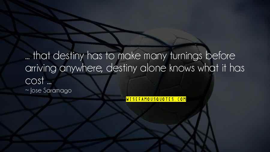 Friends Leave You Hanging Quotes By Jose Saramago: ... that destiny has to make many turnings