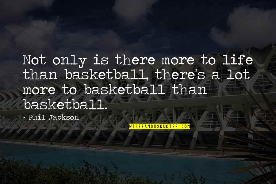 Friends Leave You Hanging Quotes By Phil Jackson: Not only is there more to life than