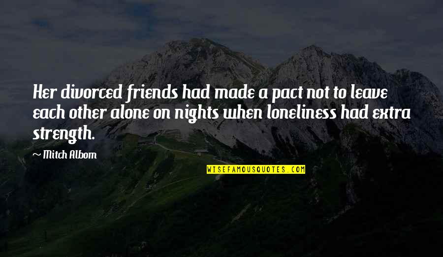 Friends Leave You Quotes By Mitch Albom: Her divorced friends had made a pact not