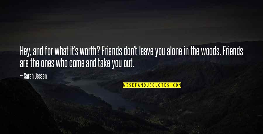 Friends Leave You Quotes By Sarah Dessen: Hey, and for what it's worth? Friends don't