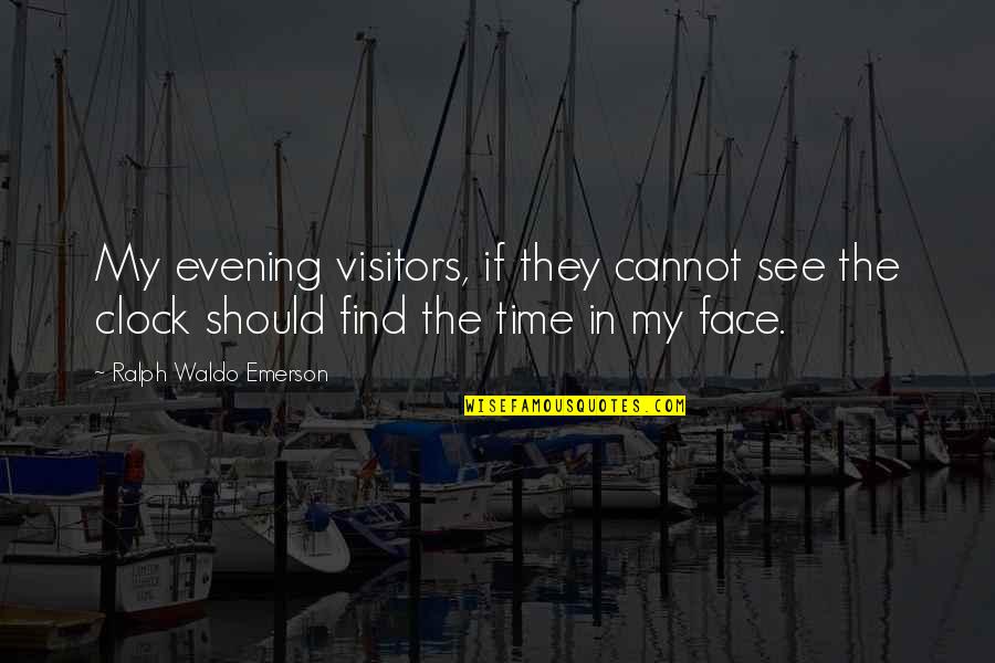 Friends Leaving School Quotes By Ralph Waldo Emerson: My evening visitors, if they cannot see the