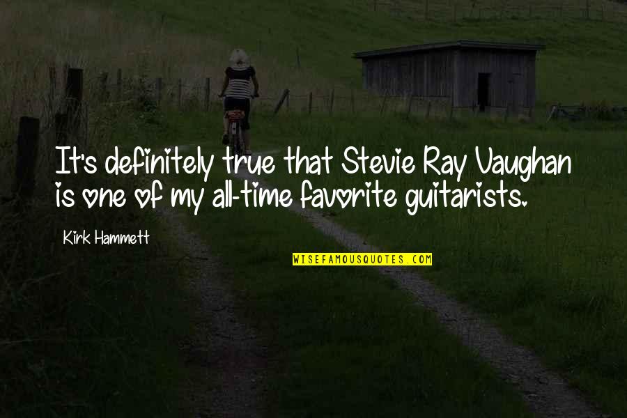 Friends Leaving Work Quotes By Kirk Hammett: It's definitely true that Stevie Ray Vaughan is Friends Leaving Work Quotes By Kirk Hammett: It's definitely true that Stevie Ray Vaughan is