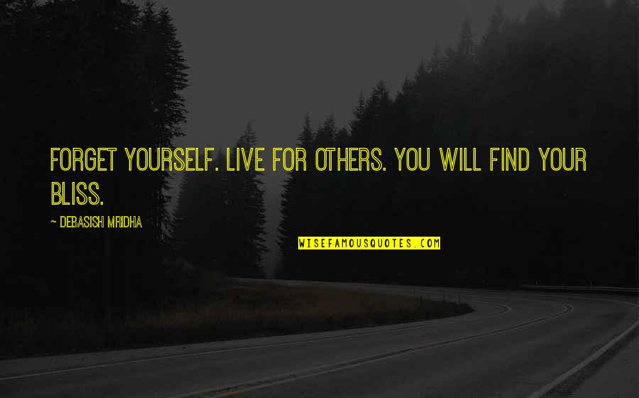 Friends Leaving You Tumblr Quotes By Debasish Mridha: Forget yourself. Live for others. You will find