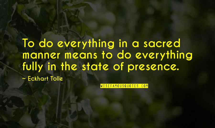 Friends Left Alone Quotes By Eckhart Tolle: To do everything in a sacred manner means