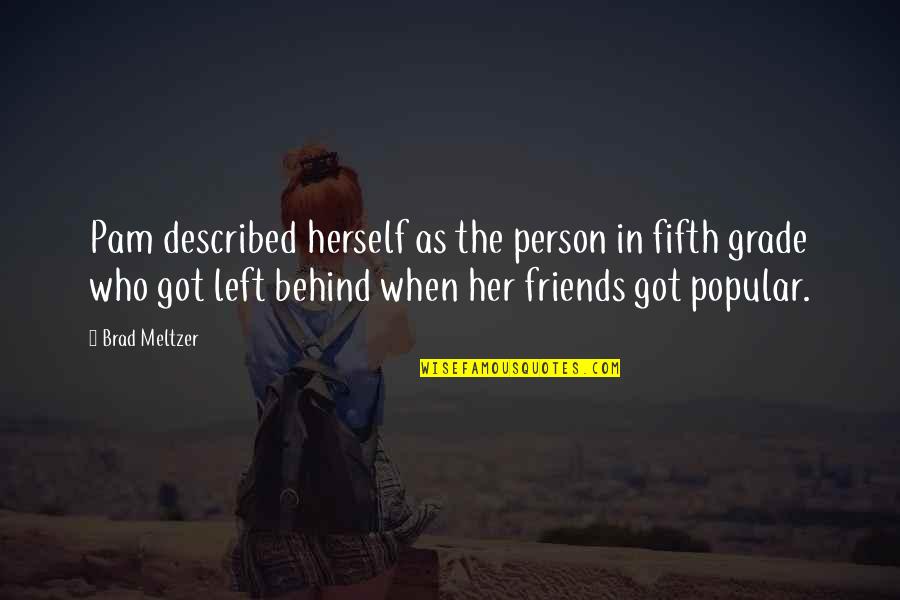 Friends Left Behind Quotes By Brad Meltzer: Pam described herself as the person in fifth Friends Left Behind Quotes By Brad Meltzer: Pam described herself as the person in fifth