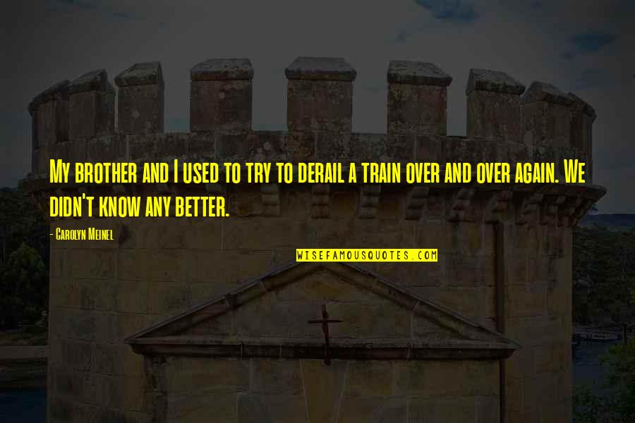Friends Left Behind Quotes By Carolyn Meinel: My brother and I used to try to Friends Left Behind Quotes By Carolyn Meinel: My brother and I used to try to
