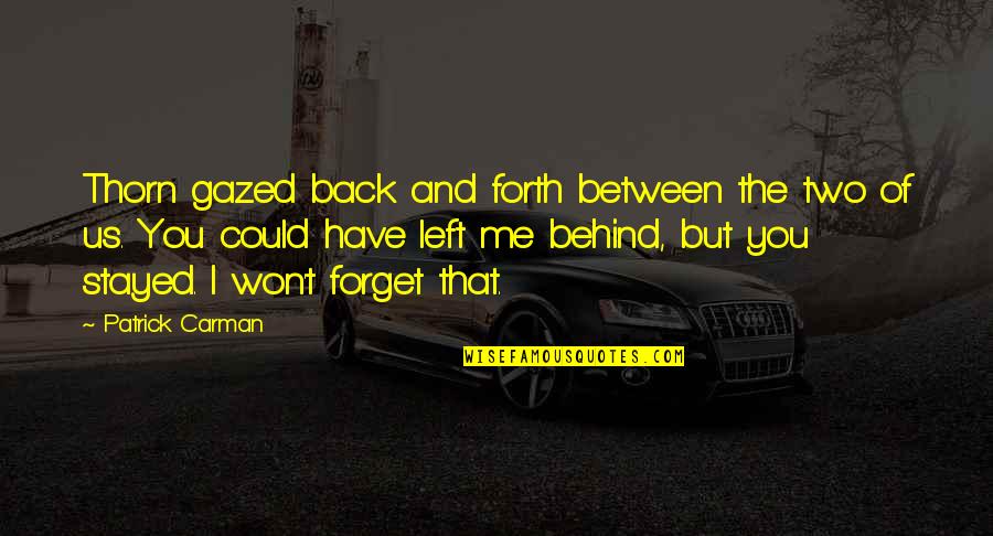 Friends Left Behind Quotes By Patrick Carman: Thorn gazed back and forth between the two Friends Left Behind Quotes By Patrick Carman: Thorn gazed back and forth between the two