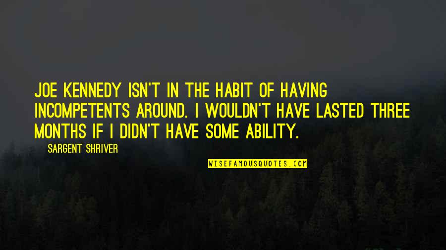 Friends Let U Down Quotes By Sargent Shriver: Joe Kennedy isn't in the habit of having