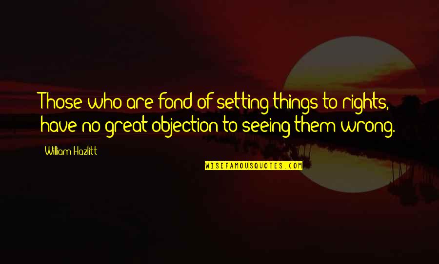 Friends Life Online Quotes By William Hazlitt: Those who are fond of setting things to